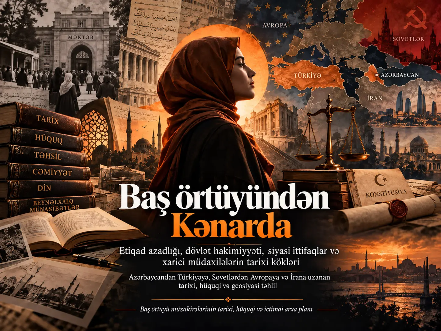Baş örtüyündən kənarda: Etiqad azadlığı, dövlət hakimiyyəti, siyasi ittifaqlar və xarici müdaxilələrin tarixi kökləri