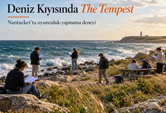 Deniz Kıyısında The Tempest: Nantucket'ta “Oyunculuk-Yapmama” Deneyi