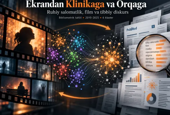 Ekrandan Klinikaga va Orqaga: Film va Ekran Mediasida Ruhiy Salomatlikka Oid Tibbiy Diskursning Bibliometrik va Sharhlovchi Tahlili (2010–2025)