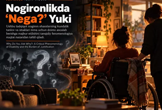 Nega “Nega?” Deb Soʻraysiz? Nogironlik va Asoslash Yukining Tanqidiy Fenomenologiyasi