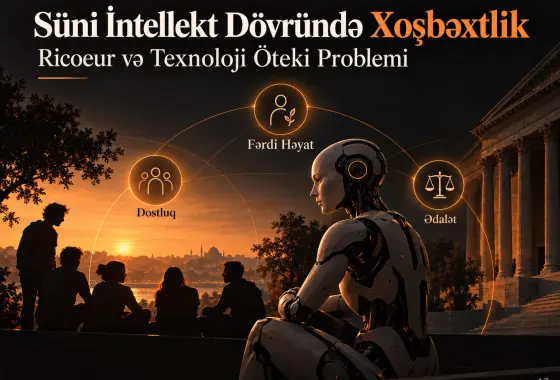 Süni İntellekt Dövründə Xoşbəxtlik: Ricoeur və Texnoloji “Öteki” Kimi İnsansı Süni İntellekt Problemi